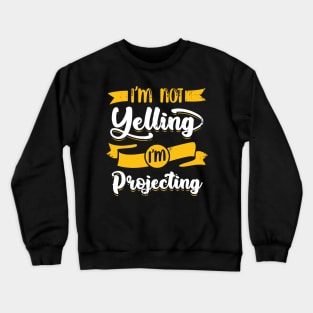 I'm Not Yelling I'm Projecting Theater Actor Gift Crewneck Sweatshirt